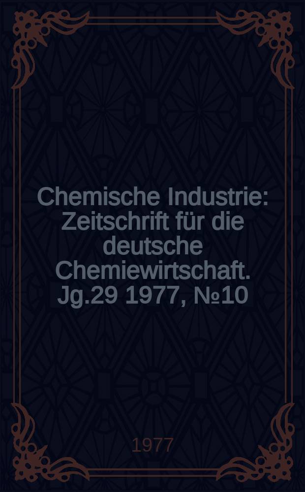Chemische Industrie : Zeitschrift für die deutsche Chemiewirtschaft. Jg.29 1977, №10 : Die chemische Industrie in der Bundesrepublik Deutschland