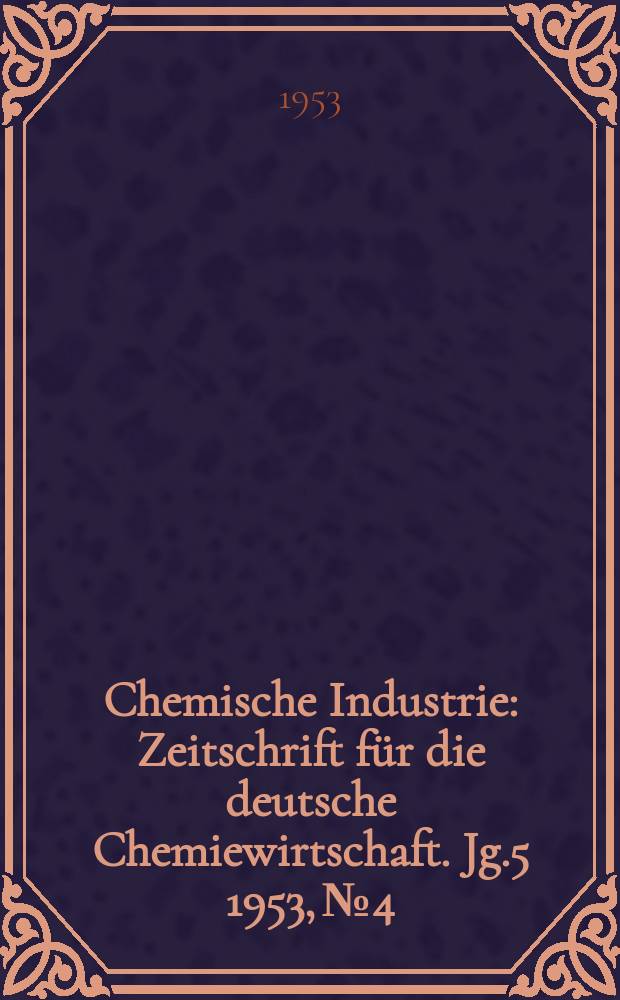 Chemische Industrie : Zeitschrift für die deutsche Chemiewirtschaft. Jg.5 1953, №4 : Marken und Warenzeichnen der Chemie