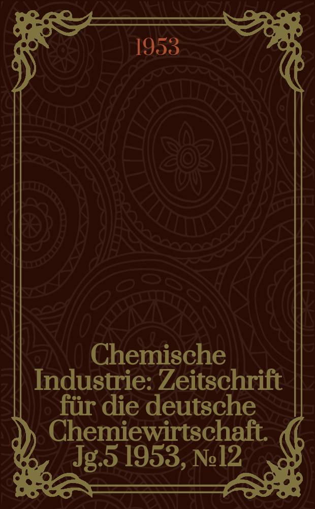Chemische Industrie : Zeitschrift f&uuml;r die deutsche Chemiewirtschaft. Jg.5 1953, №12 : Europas chemische Industrie