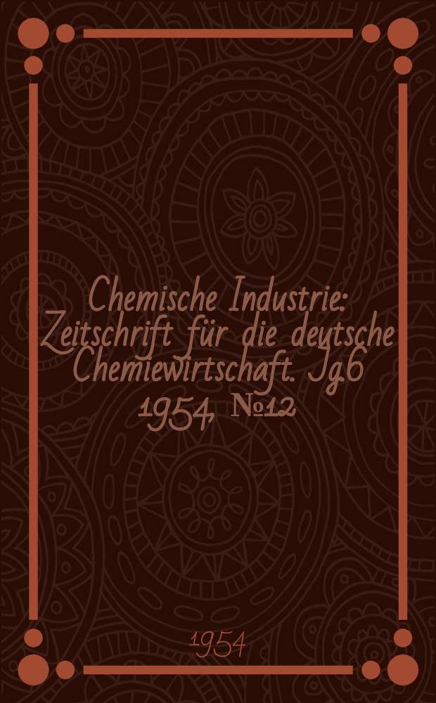 Chemische Industrie : Zeitschrift für die deutsche Chemiewirtschaft. Jg.6 1954, №12 : Die Weit-Chemiewirtschaft