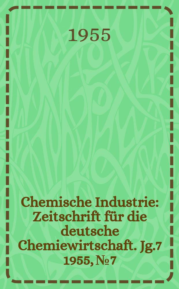 Chemische Industrie : Zeitschrift für die deutsche Chemiewirtschaft. Jg.7 1955, №7 : Neue Impulse zur Leistungssteigerung