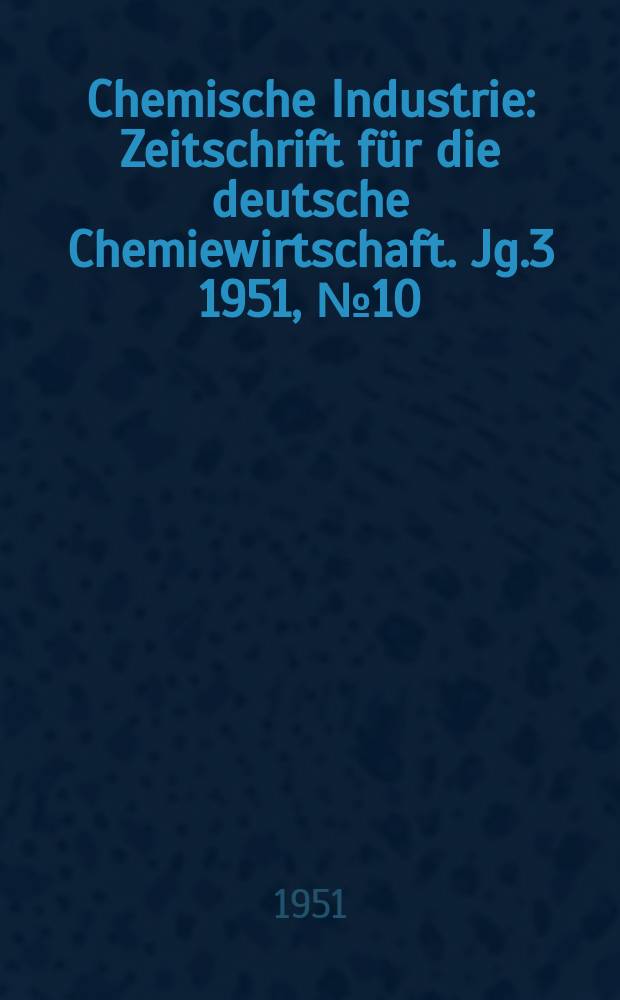 Chemische Industrie : Zeitschrift für die deutsche Chemiewirtschaft. Jg.3 1951, №10 : Kunststoffe in Deutschland