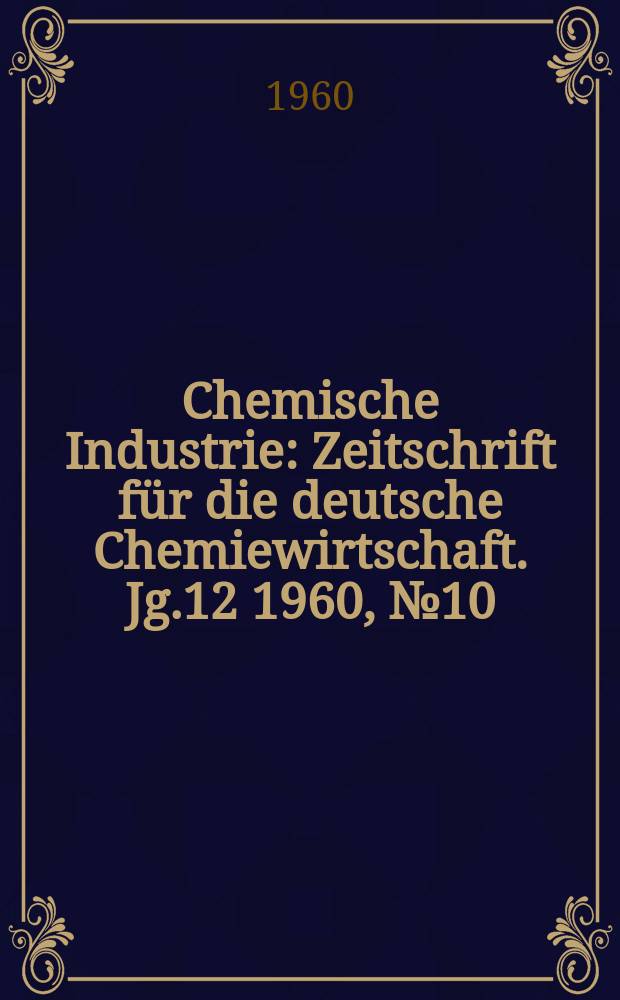 Chemische Industrie : Zeitschrift f&uuml;r die deutsche Chemiewirtschaft. Jg.12 1960, №10 : Rund um die Kunststoffe
