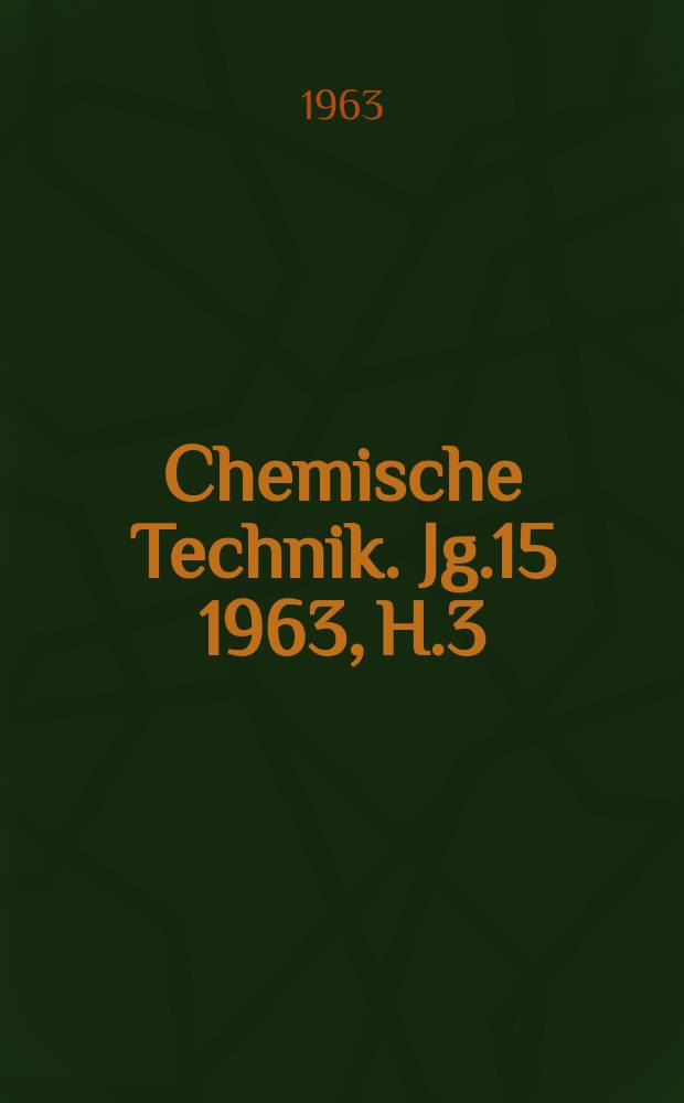 Chemische Technik. Jg.15 1963, H.3