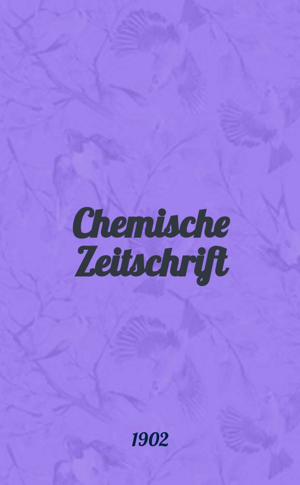 Chemische Zeitschrift : Centralblalt für die Fortschritte der gesamten Chemie