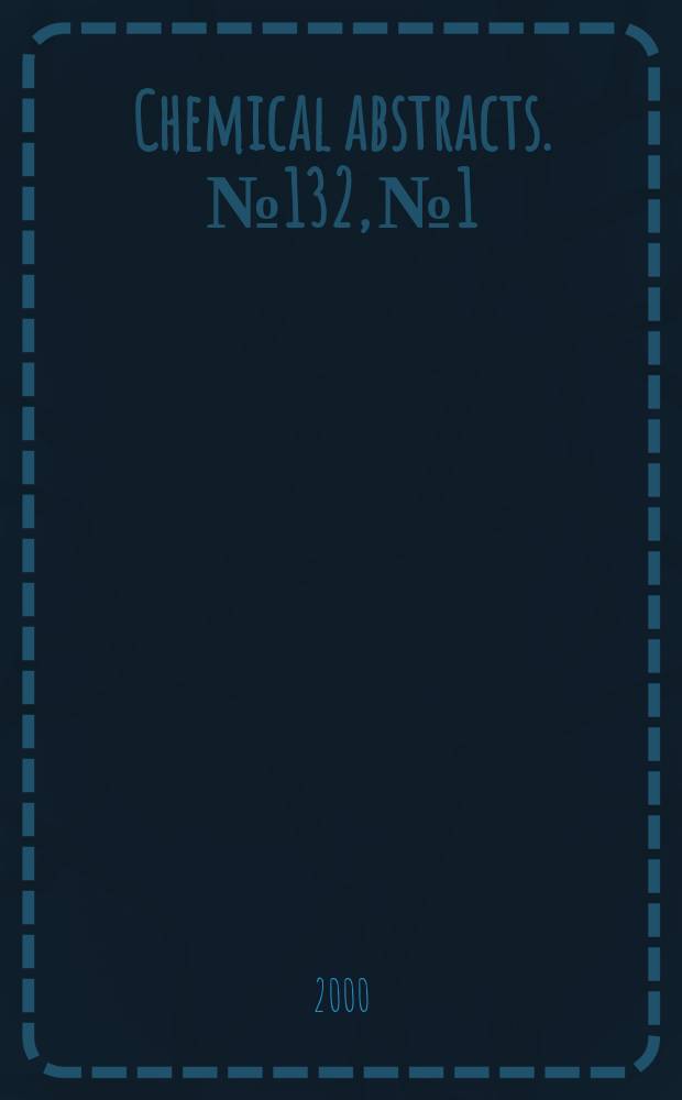 Chemical abstracts. №132, №1