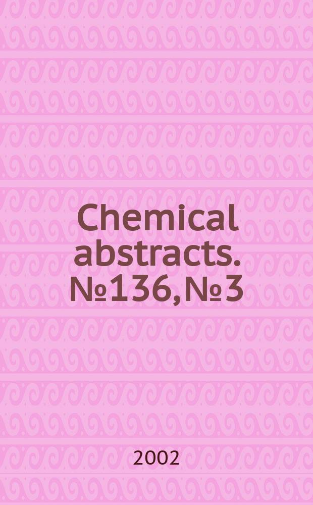 Chemical abstracts. №136, №3