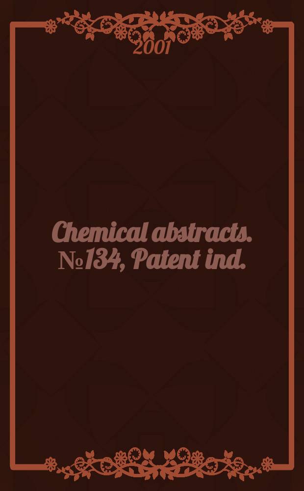 Chemical abstracts. №134, Patent ind. (Pt.1-2);General subject ind. (Pt.1-6); Chemical substance ind.(1-3, 5-8); Formula ind.(1-3); Author index(1-3)