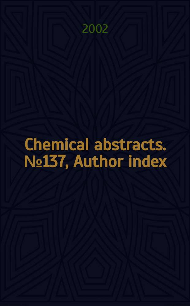 Chemical abstracts. №137, Author index(Pt.1-3); Patent ind. (Pt.1-3); General subject index(Pt.1-9); Chemical substance index (Pt.1-9); Formula index (Pt.1-4)