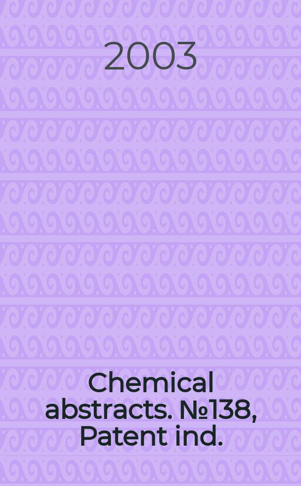 Chemical abstracts. №138, Patent ind. (Pt.1-3); Author index(Pt.1-3); General subject index(Pt.1-9); Chemical substance (Pt.1-9); Formula index (Pt.1-4)