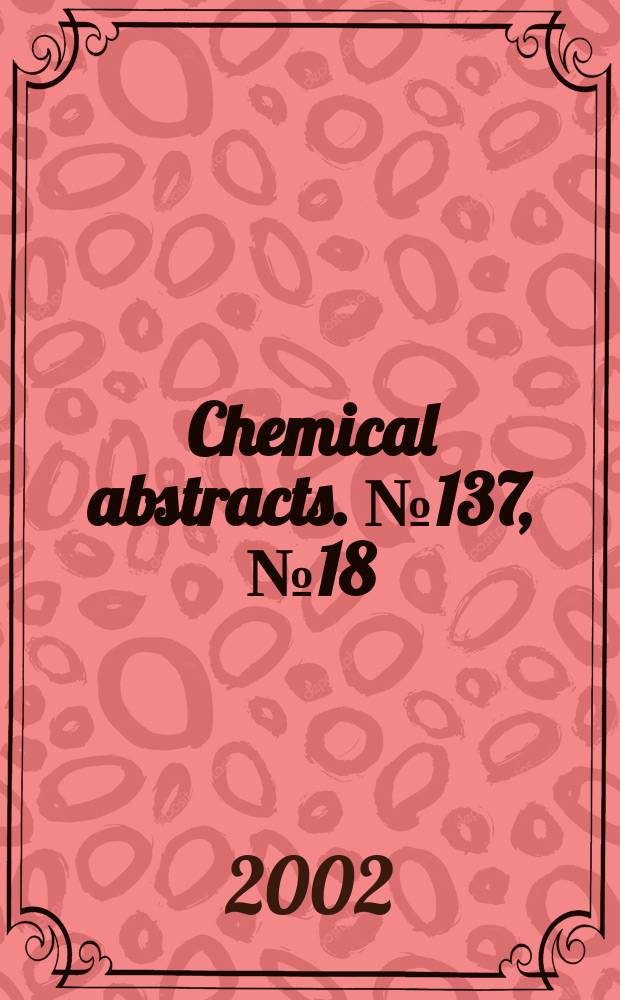 Chemical abstracts. №137, №18