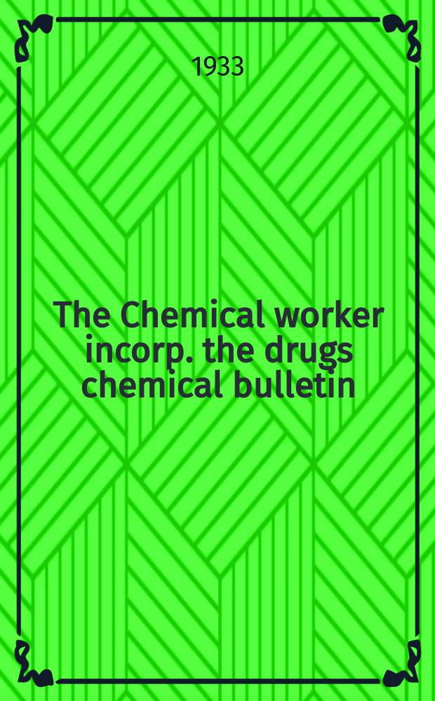 The Chemical worker incorp. the drugs chemical bulletin : Official organ of the chemical workers union representing the interests of all engaged in the industry, technical, operative auxiliary. Vol.11, №3