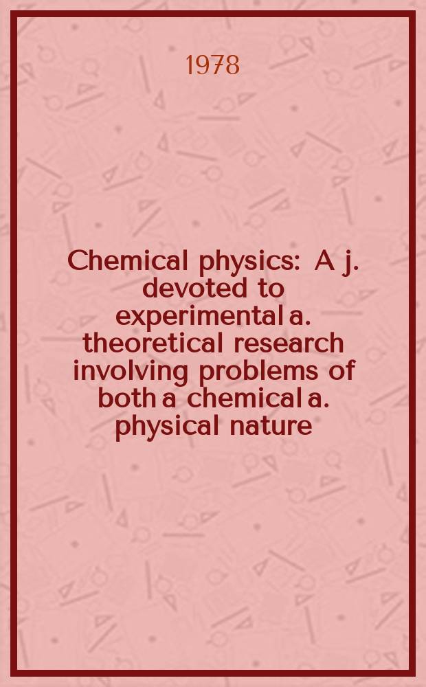 Chemical physics : A j. devoted to experimental a. theoretical research involving problems of both a chemical a. physical nature