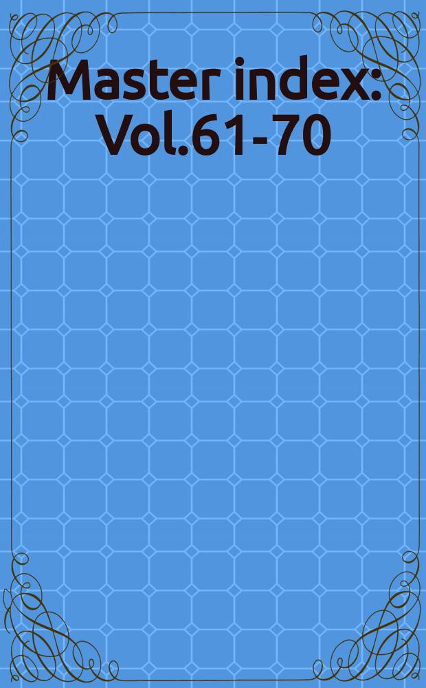 Master index : Vol.61-70 : Febr. 1979 - March 1980
