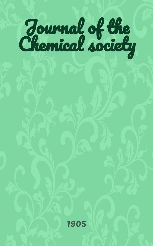 Journal of the Chemical society : Containing papers read before the Soc. a. abstracts of chem. papers publ. in other journals. Vol.87 : Transactions