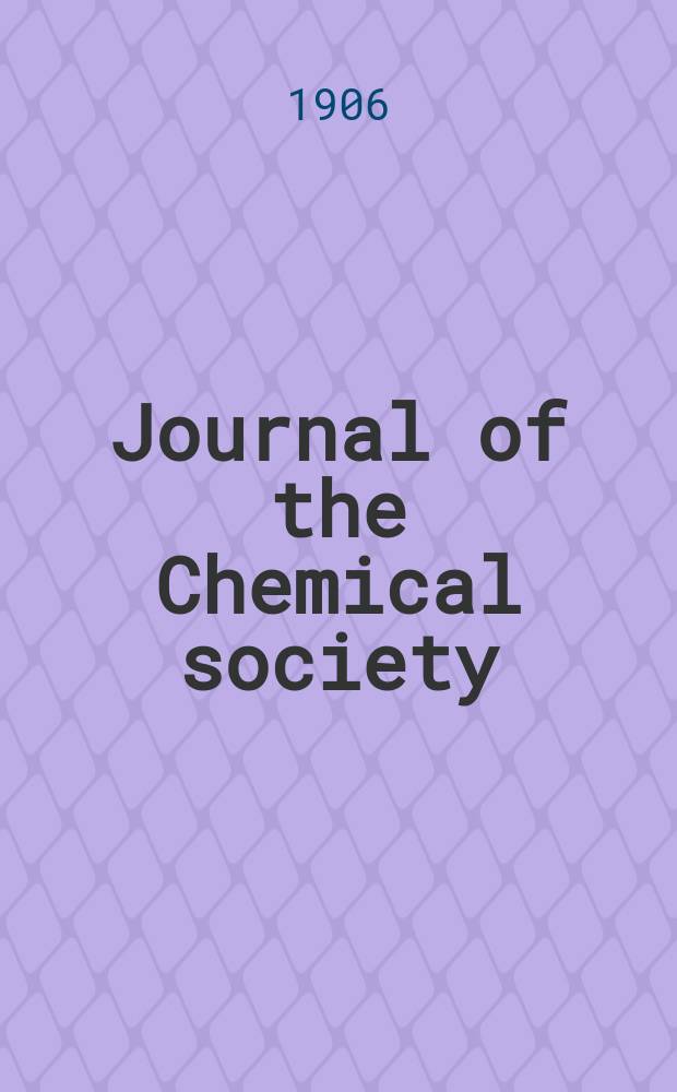 Journal of the Chemical society : Containing papers read before the Soc. a. abstracts of chem. papers publ. in other journals. Vol.89 : Transactions