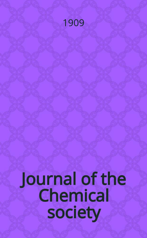Journal of the Chemical society : Containing papers read before the Soc. a. abstracts of chem. papers publ. in other journals. Vol.95, P.I : Transactions