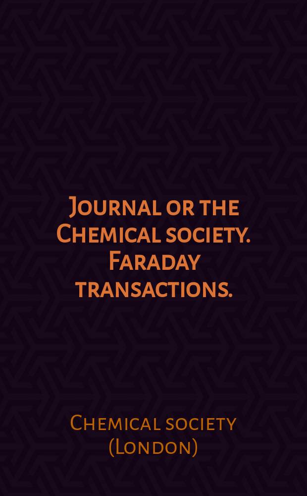 Journal or the Chemical society. Faraday transactions. : A j. of phys. chemistry a. chem. physics