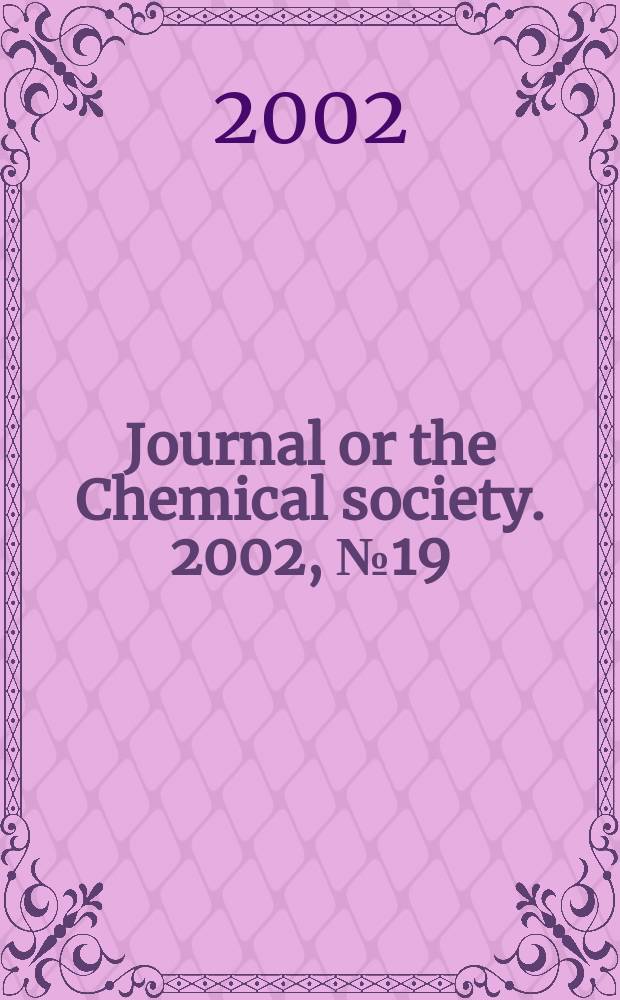 Journal or the Chemical society. 2002, №19