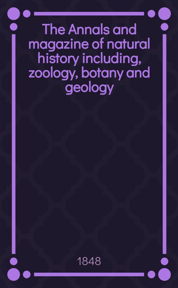 The Annals and magazine of natural history including, zoology, botany and geology : Being a contin of the Magazine of botany and zoology and of London and Charlesworth's "Magazine of natural history". Vol.2, №8