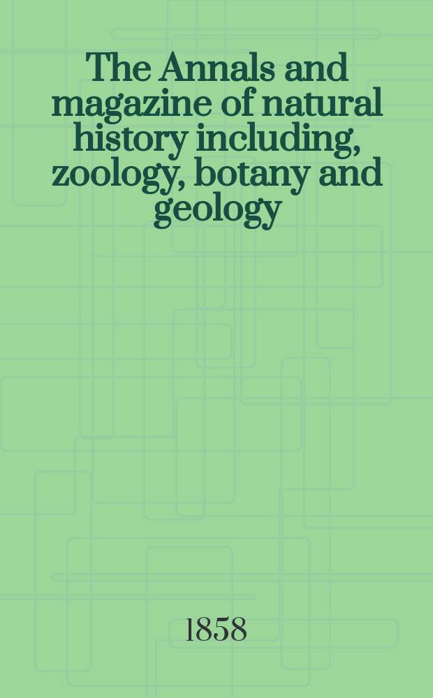 The Annals and magazine of natural history including, zoology, botany and geology : Being a contin of the Magazine of botany and zoology and of London and Charlesworth's "Magazine of natural history". Vol.1, №3