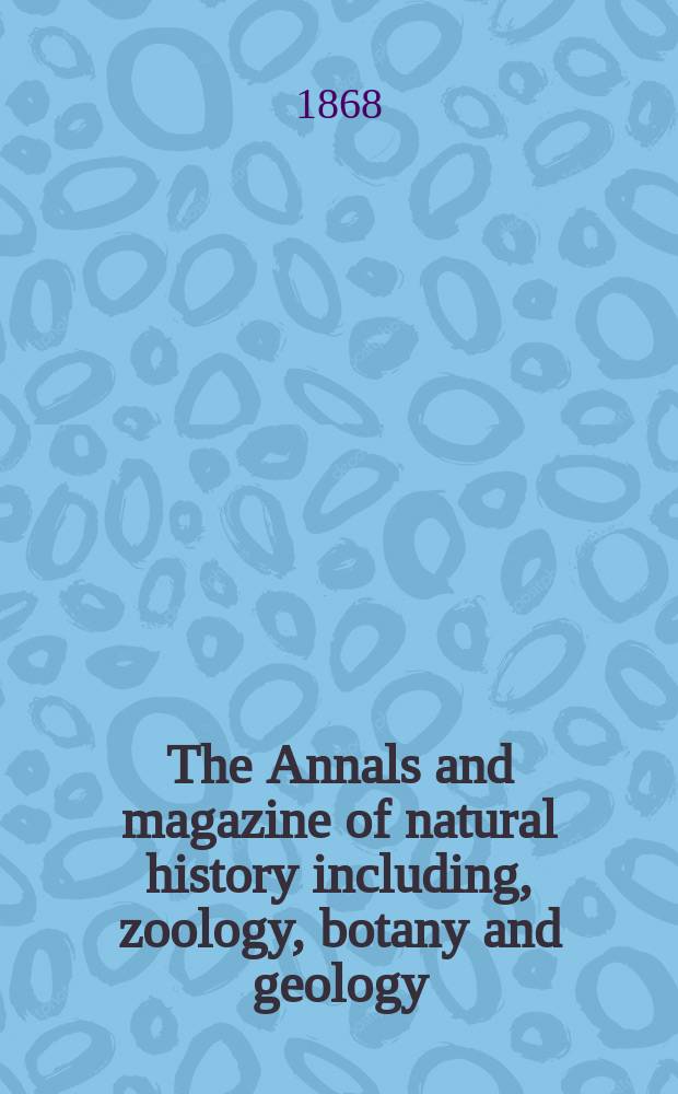 The Annals and magazine of natural history including, zoology, botany and geology : Being a contin of the Magazine of botany and zoology and of London and Charlesworth's "Magazine of natural history". Vol.1, №5