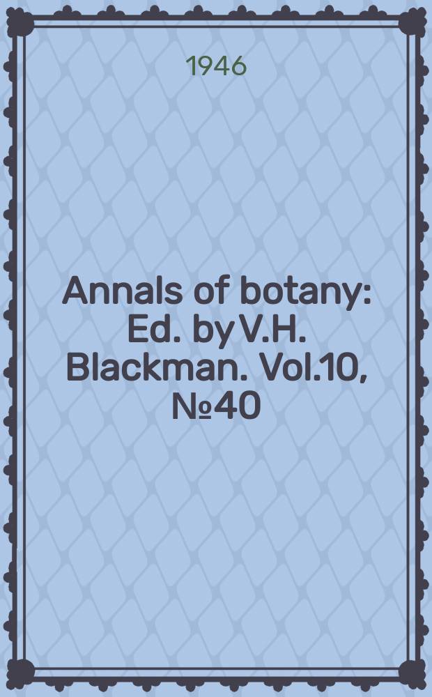 Annals of botany : Ed. by V.H. Blackman. Vol.10, №40