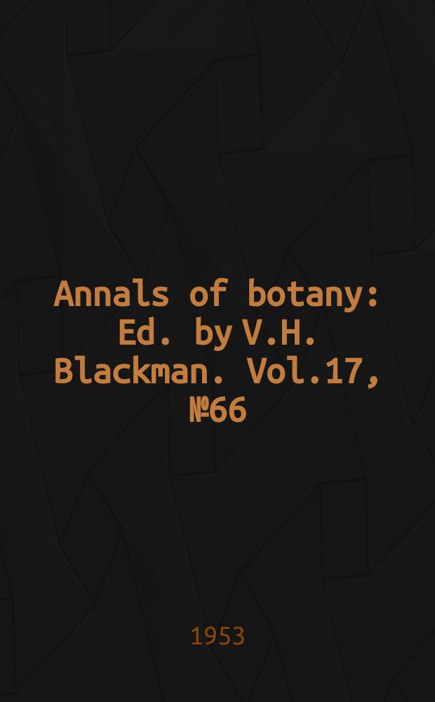 Annals of botany : Ed. by V.H. Blackman. Vol.17, №66