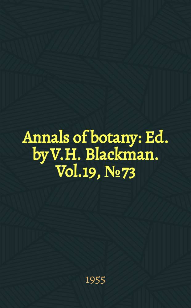 Annals of botany : Ed. by V.H. Blackman. Vol.19, №73