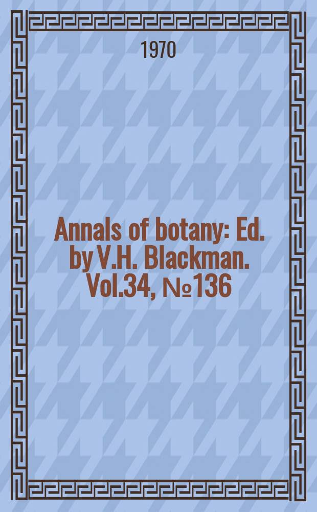 Annals of botany : Ed. by V.H. Blackman. Vol.34, №136