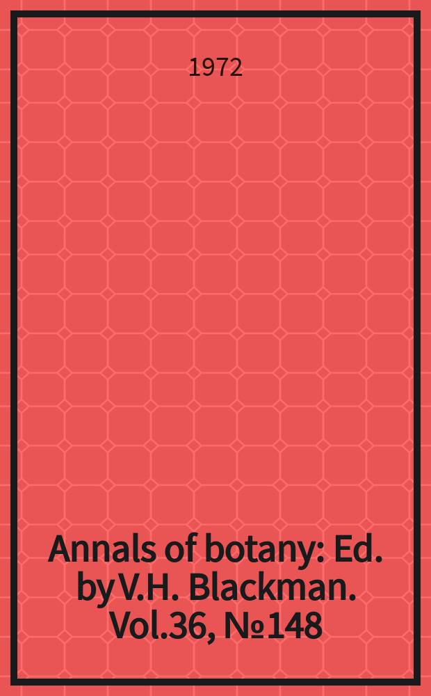 Annals of botany : Ed. by V.H. Blackman. Vol.36, №148