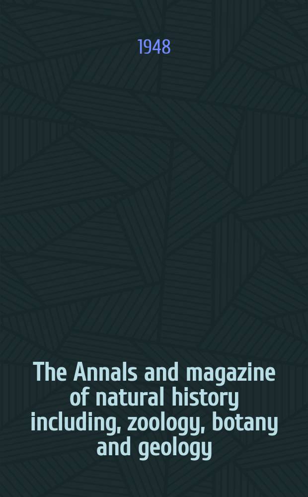 The Annals and magazine of natural history including, zoology, botany and geology : Being a contin of the Magazine of botany and zoology and of London and Charlesworth's "Magazine of natural history". Vol.1, №8