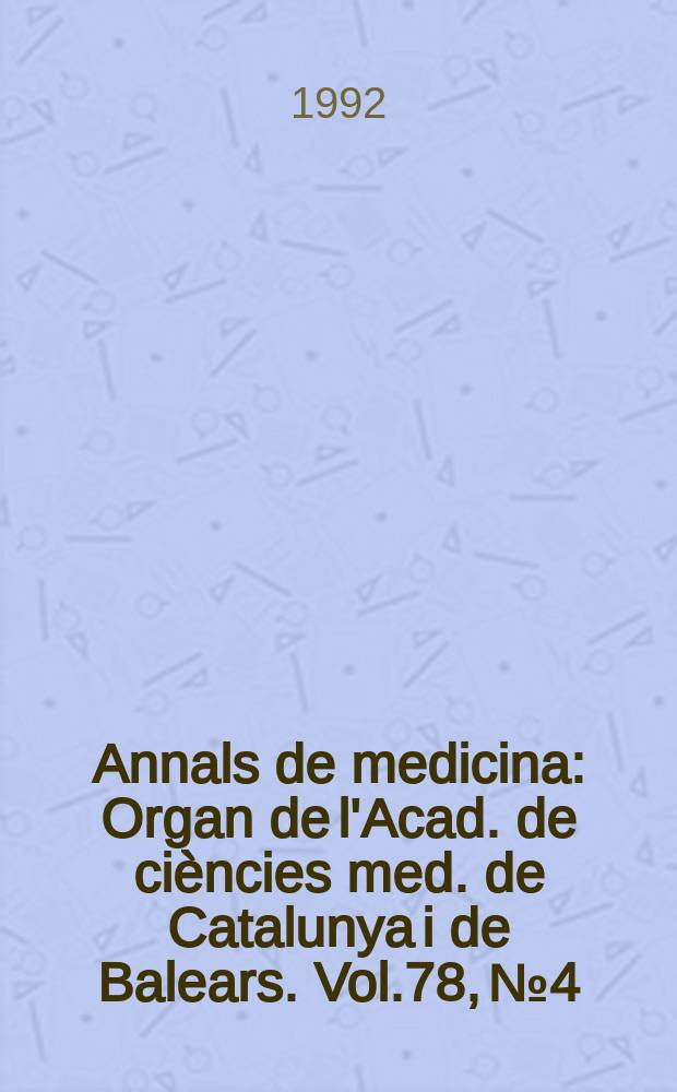 Annals de medicina : Organ de l'Acad. de ciències med. de Catalunya i de Balears. Vol.78, №4 : Associació cátalana d'anestesiologia, reanimació i terapètica del dolor (5; 1992; Barcelona)