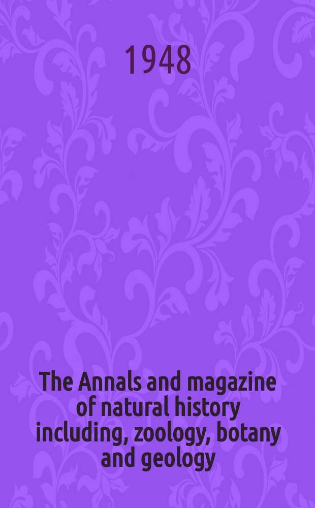 The Annals and magazine of natural history including, zoology, botany and geology : Being a contin of the Magazine of botany and zoology and of London and Charlesworth's "Magazine of natural history". Vol.1, №4