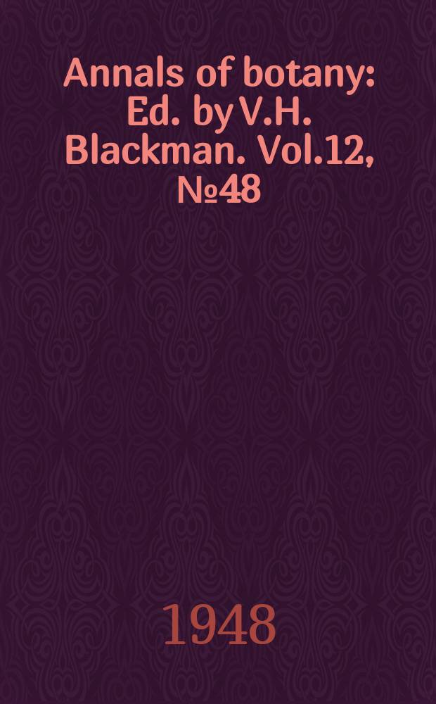 Annals of botany : Ed. by V.H. Blackman. Vol.12, №48