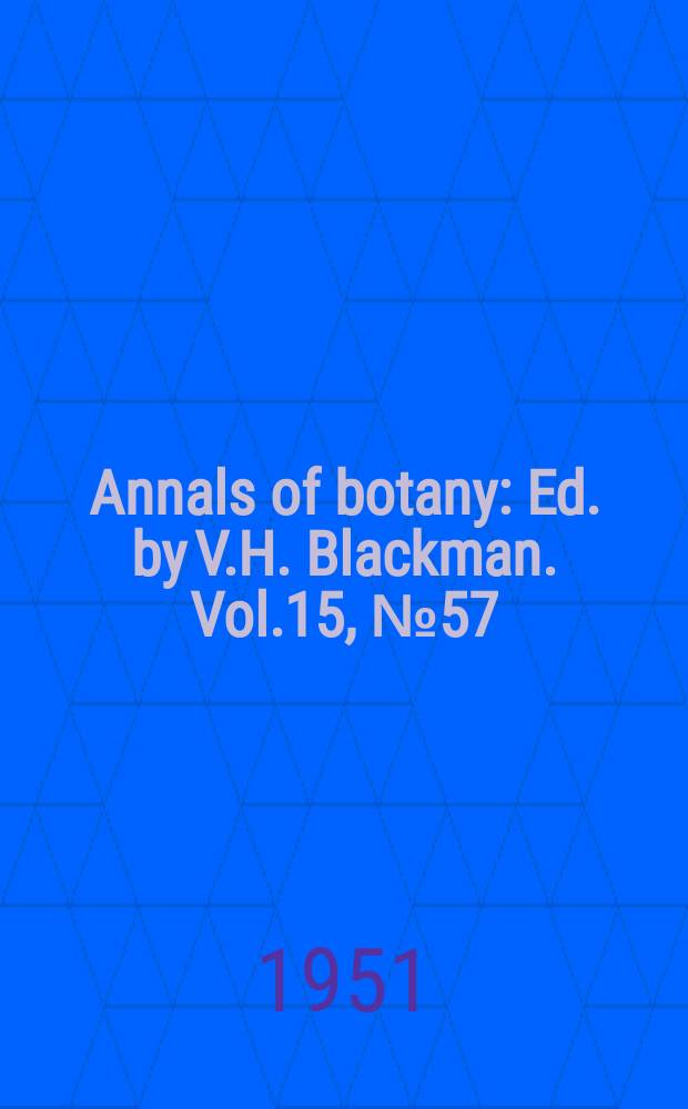 Annals of botany : Ed. by V.H. Blackman. Vol.15, №57
