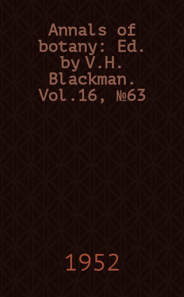 Annals of botany : Ed. by V.H. Blackman. Vol.16, №63