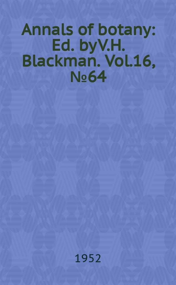 Annals of botany : Ed. by V.H. Blackman. Vol.16, №64