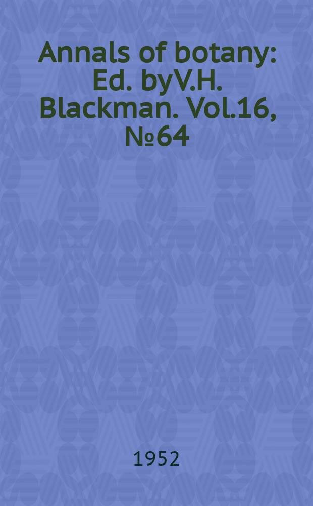 Annals of botany : Ed. by V.H. Blackman. Vol.16, №64