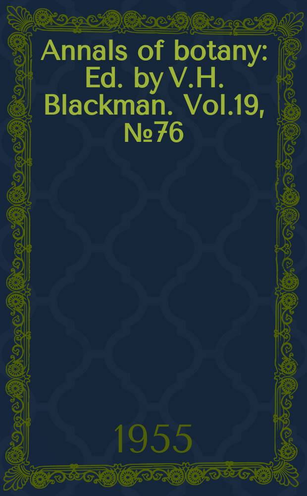 Annals of botany : Ed. by V.H. Blackman. Vol.19, №76