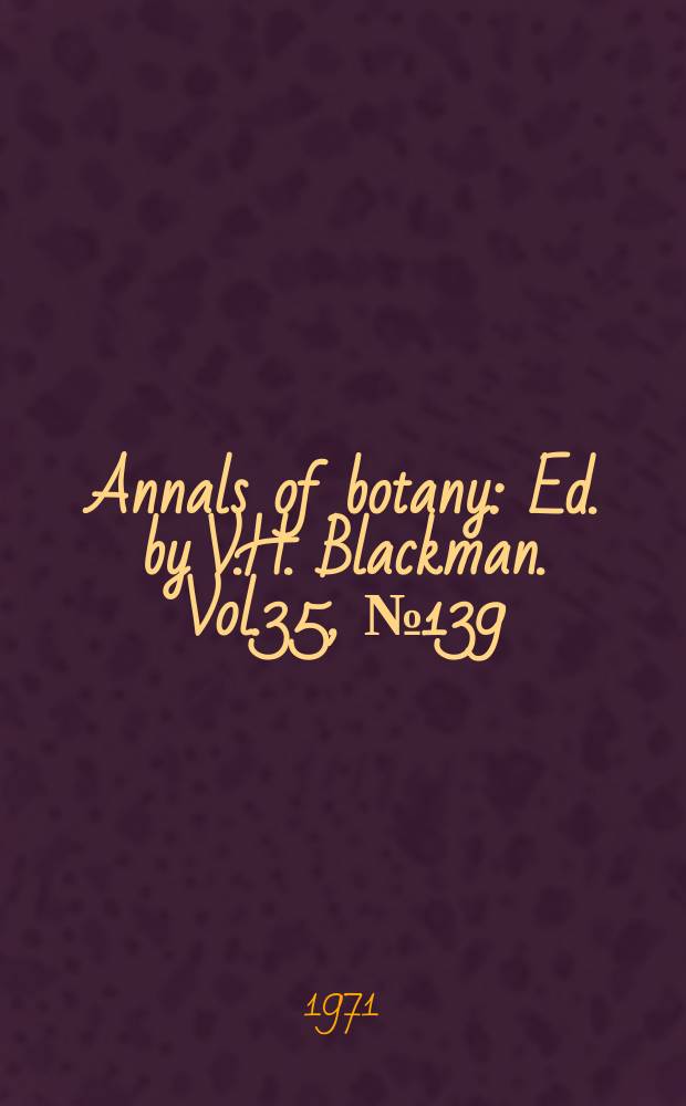 Annals of botany : Ed. by V.H. Blackman. Vol.35, №139