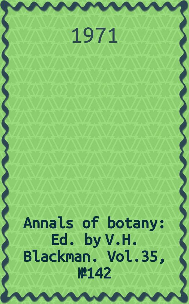 Annals of botany : Ed. by V.H. Blackman. Vol.35, №142