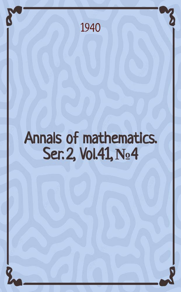 Annals of mathematics. Ser. 2, Vol.41, №4