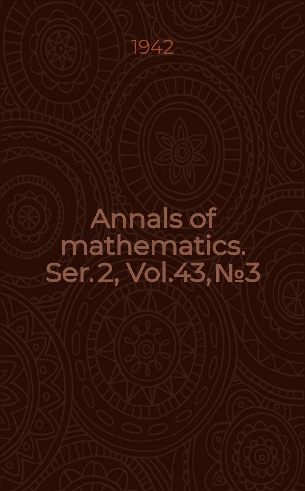 Annals of mathematics. Ser. 2, Vol.43, №3