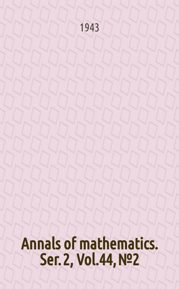 Annals of mathematics. Ser. 2, Vol.44, №2