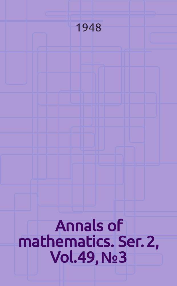 Annals of mathematics. Ser. 2, Vol.49, №3