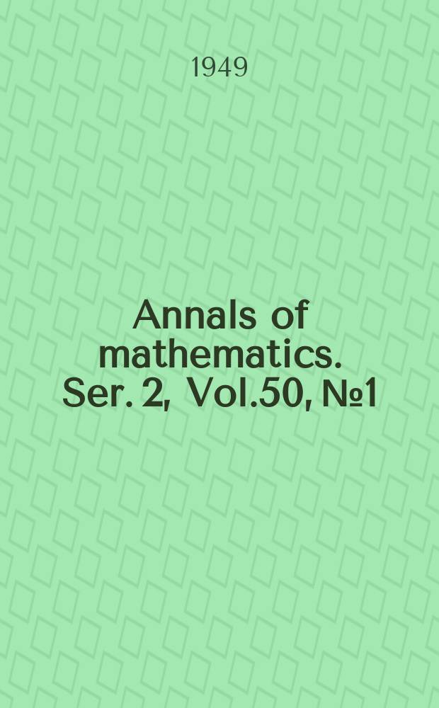 Annals of mathematics. Ser. 2, Vol.50, №1