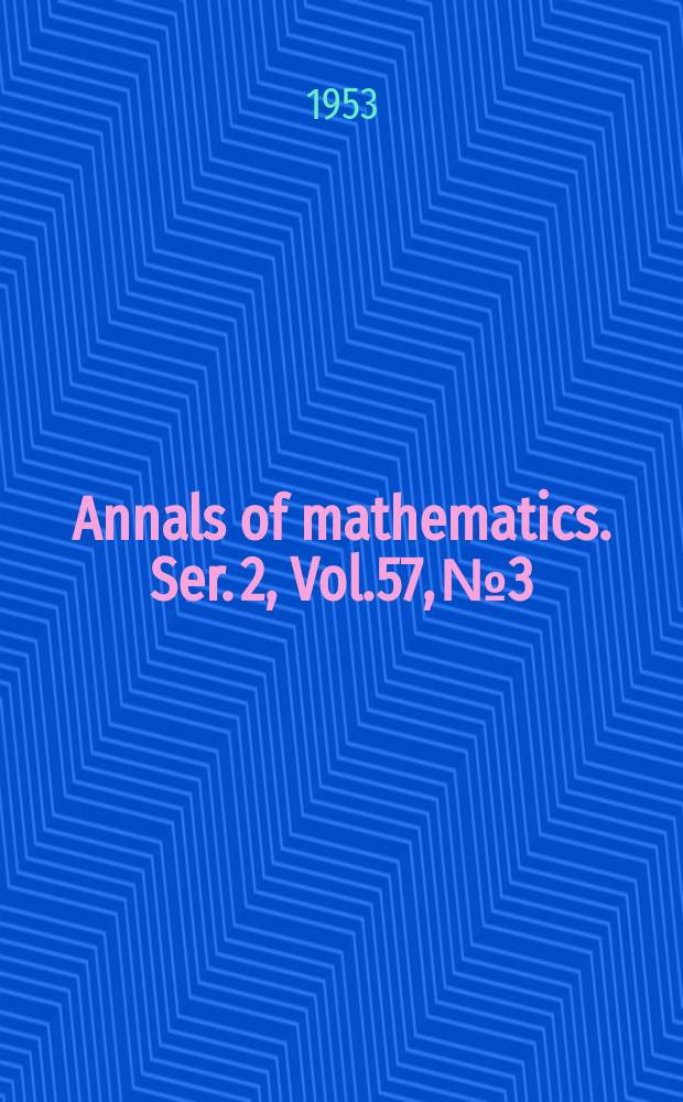 Annals of mathematics. Ser. 2, Vol.57, №3