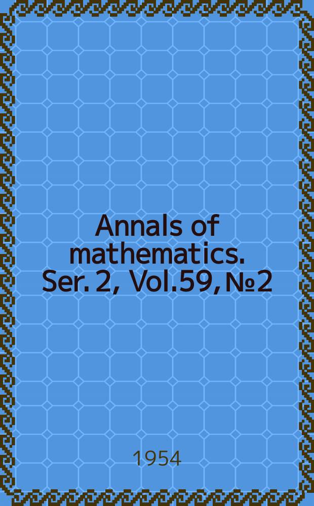 Annals of mathematics. Ser. 2, Vol.59, №2