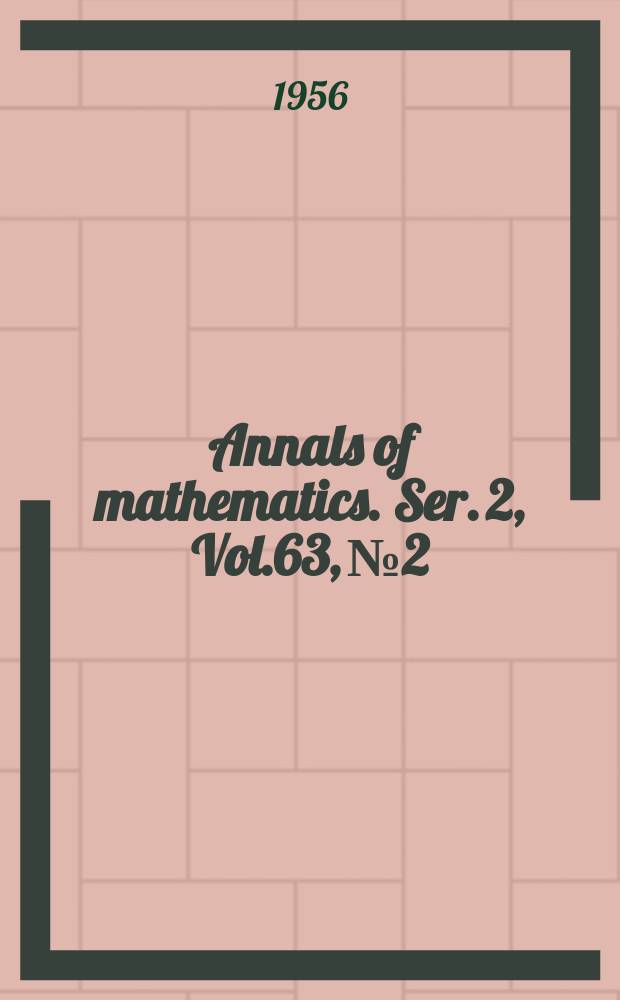 Annals of mathematics. Ser. 2, Vol.63, №2